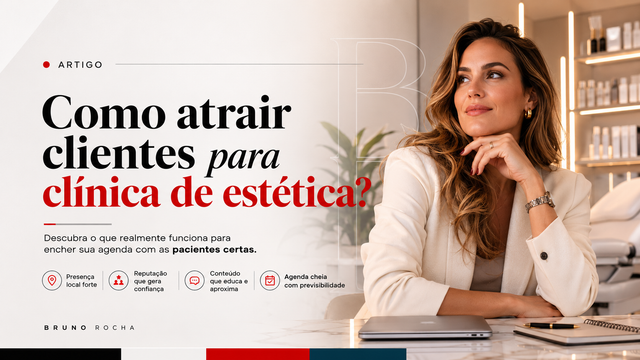 Como Atrair Clientes para Clínica de Estética em 2026: O Que Realmente Funciona